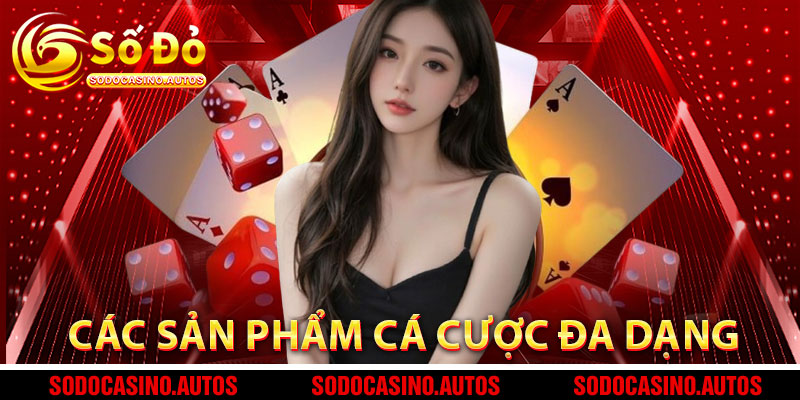Các sản phẩm cá cược đa dạng tại Sodo Casino