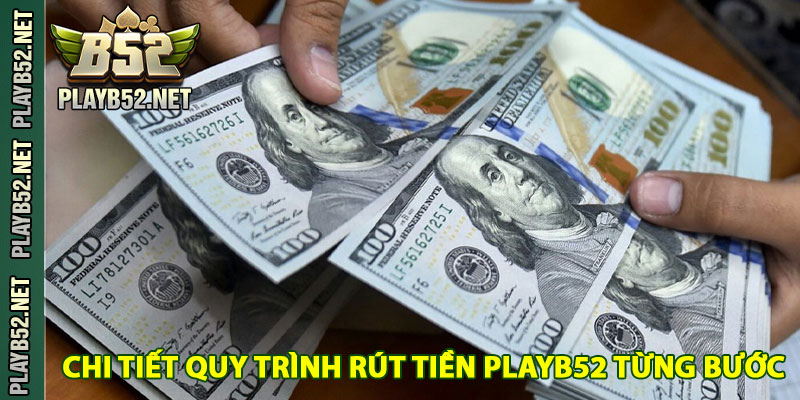 Chi Tiết Quy Trình Rút Tiền PlayB52 Từng Bước
