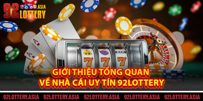 Giới Thiệu Tổng Quan Về Nhà Cái Uy Tín 92LOTTERY