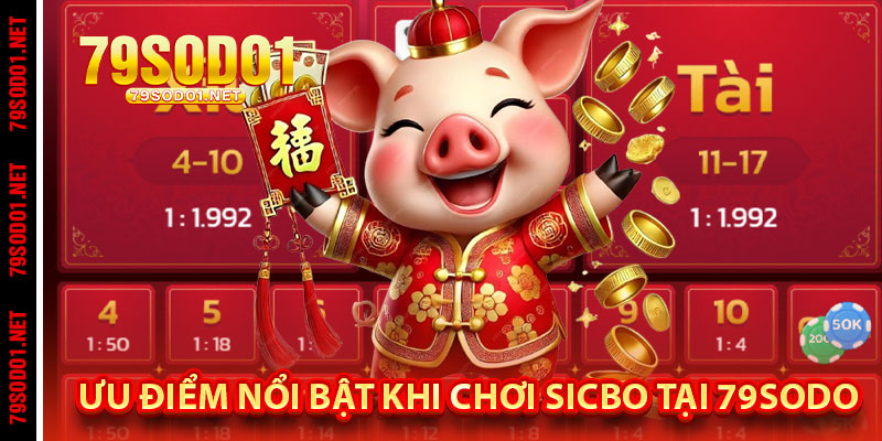 Ưu điểm nổi bật khi chơi Sicbo tại 79Sodo