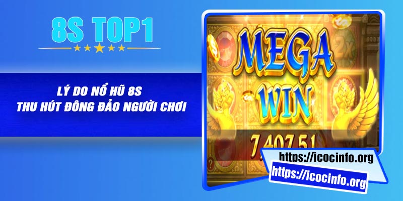 Lý do nổ hũ 8S thu hút đông đảo người chơi