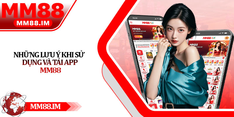 Những Lưu Ý Khi Sử Dụng Và Tải App Mm88