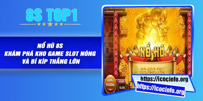 Nổ Hũ 8S – Khám Phá Kho Game Slot Nóng Và Bí Kíp Thắng Lớn