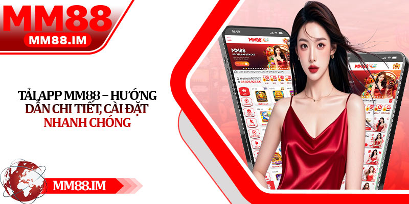 Tải App MM88 – Hướng Dẫn Chi Tiết, Cài Đặt Nhanh Chóng