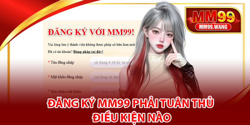 Đăng ký MM99 phải tuân thủ điều kiện nào